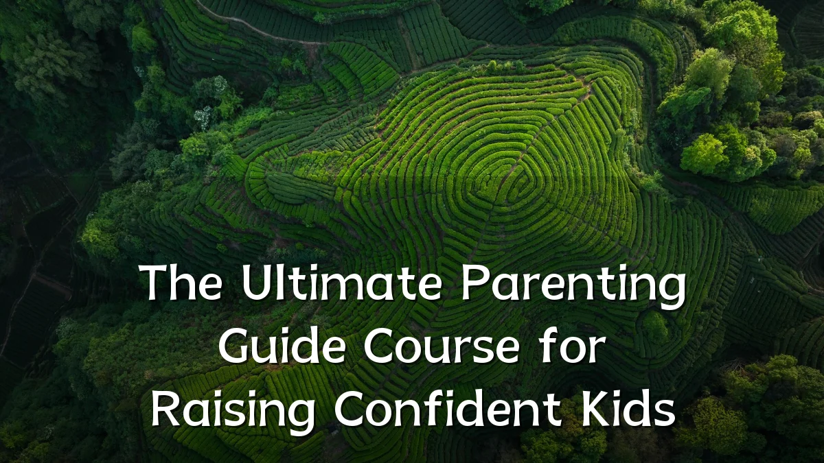 The Ultimate Parenting Guide Course for Raising Confident Kids