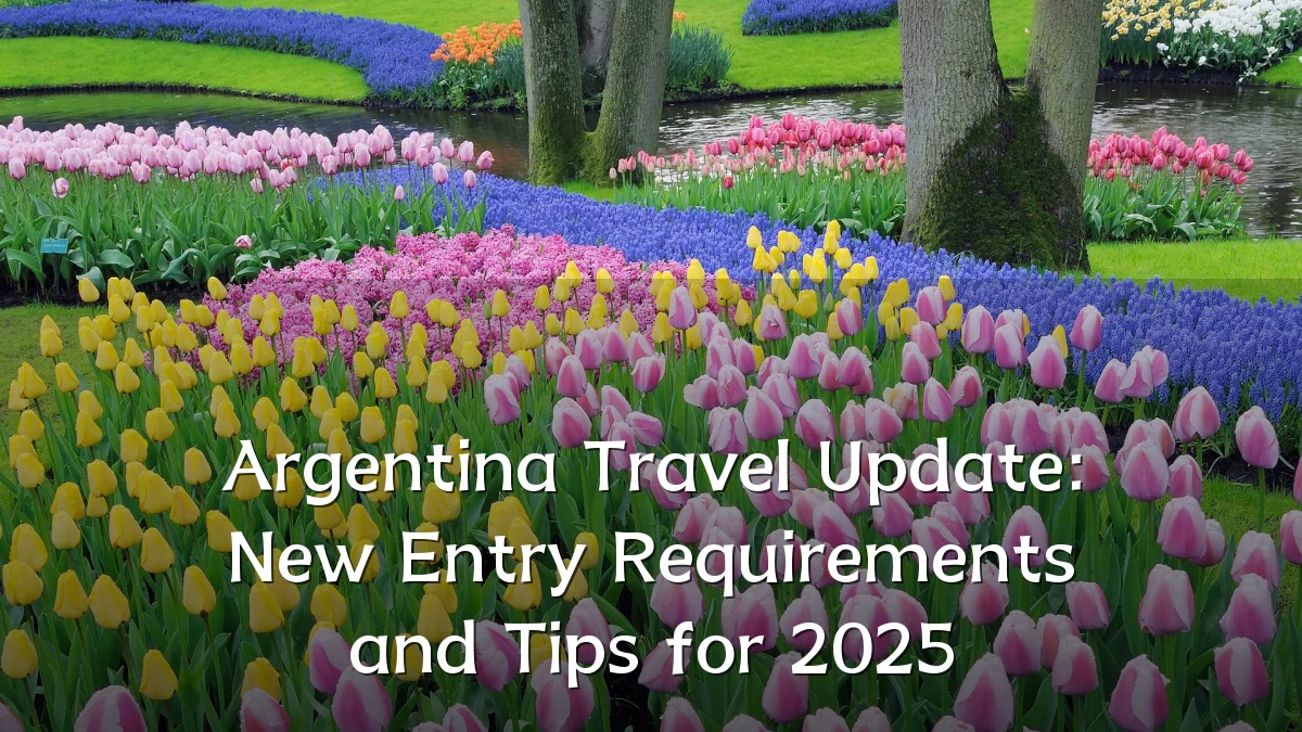 Argentina Travel Update: New Entry Requirements and Tips for 2025