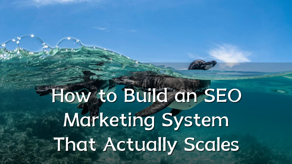 How to Build an SEO Marketing System That Actually Scales